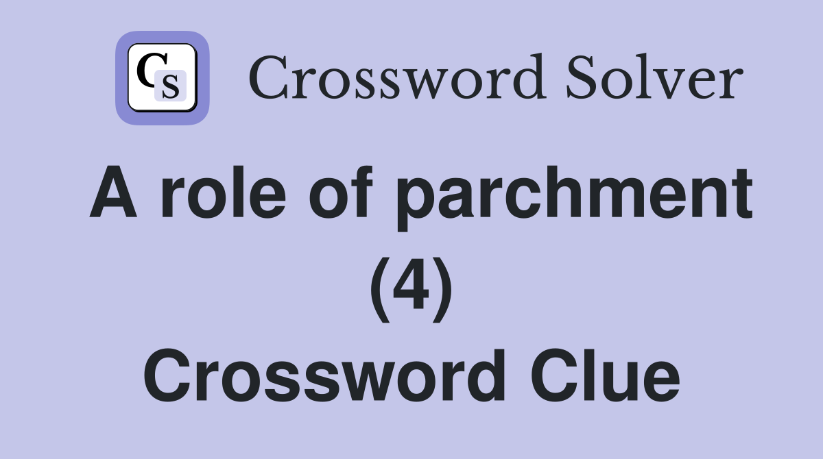 A role of parchment (4) Crossword Clue