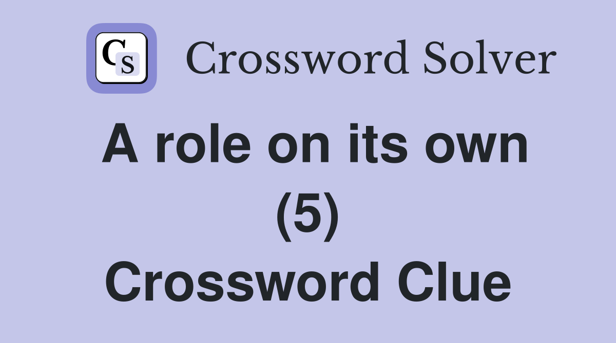 A role on its own (5) Crossword Clue