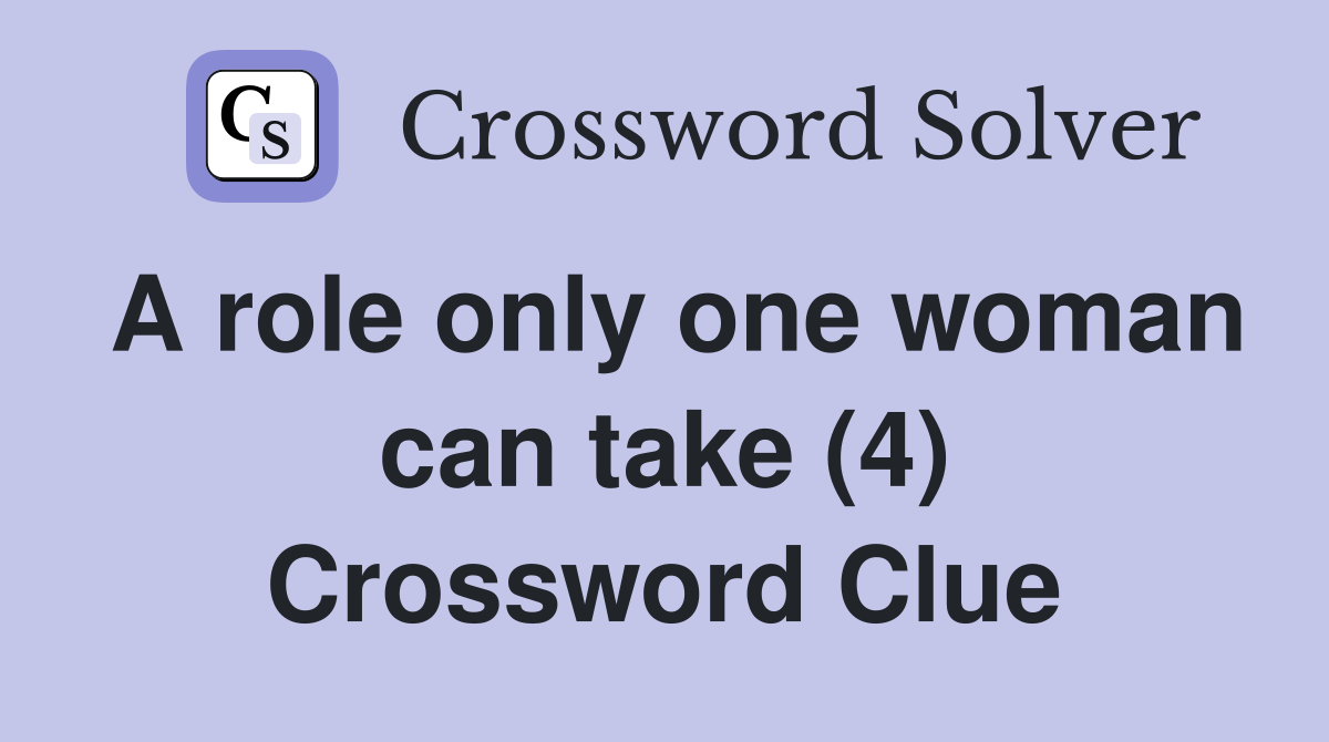 A role only one woman can take (4) Crossword Clue