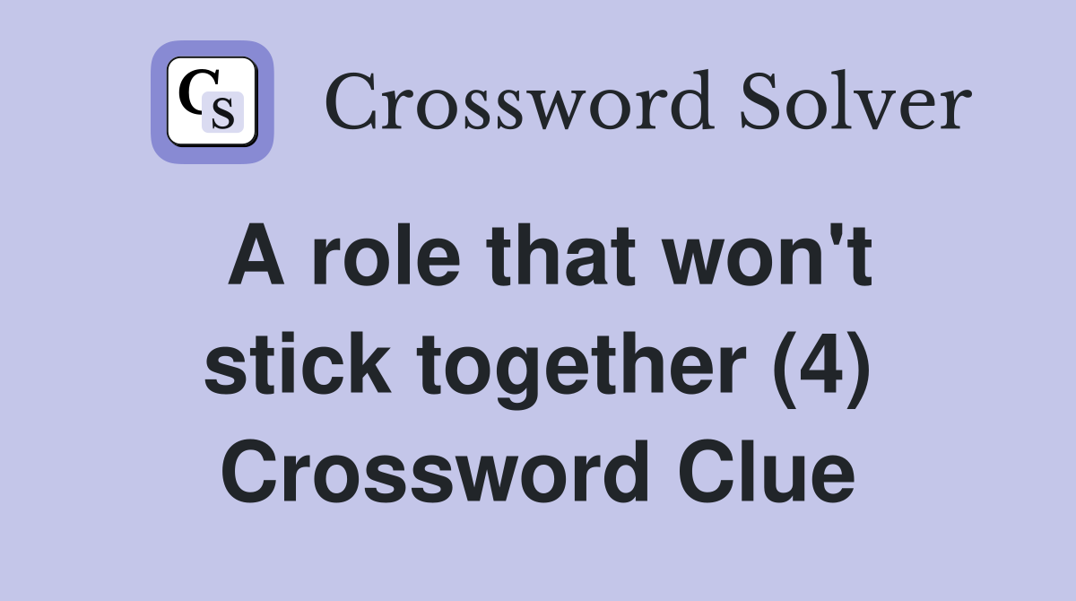 A role that won't stick together (4) Crossword Clue