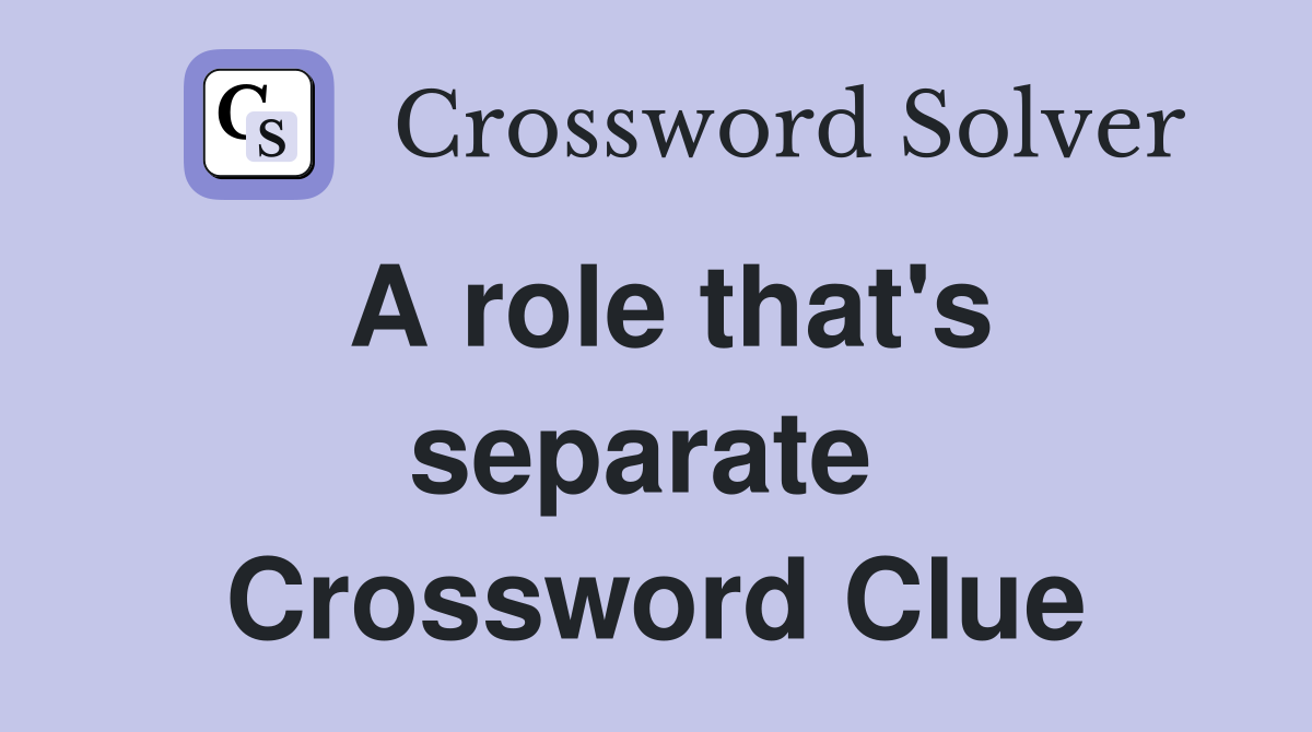 A role that's separate  Crossword Clue