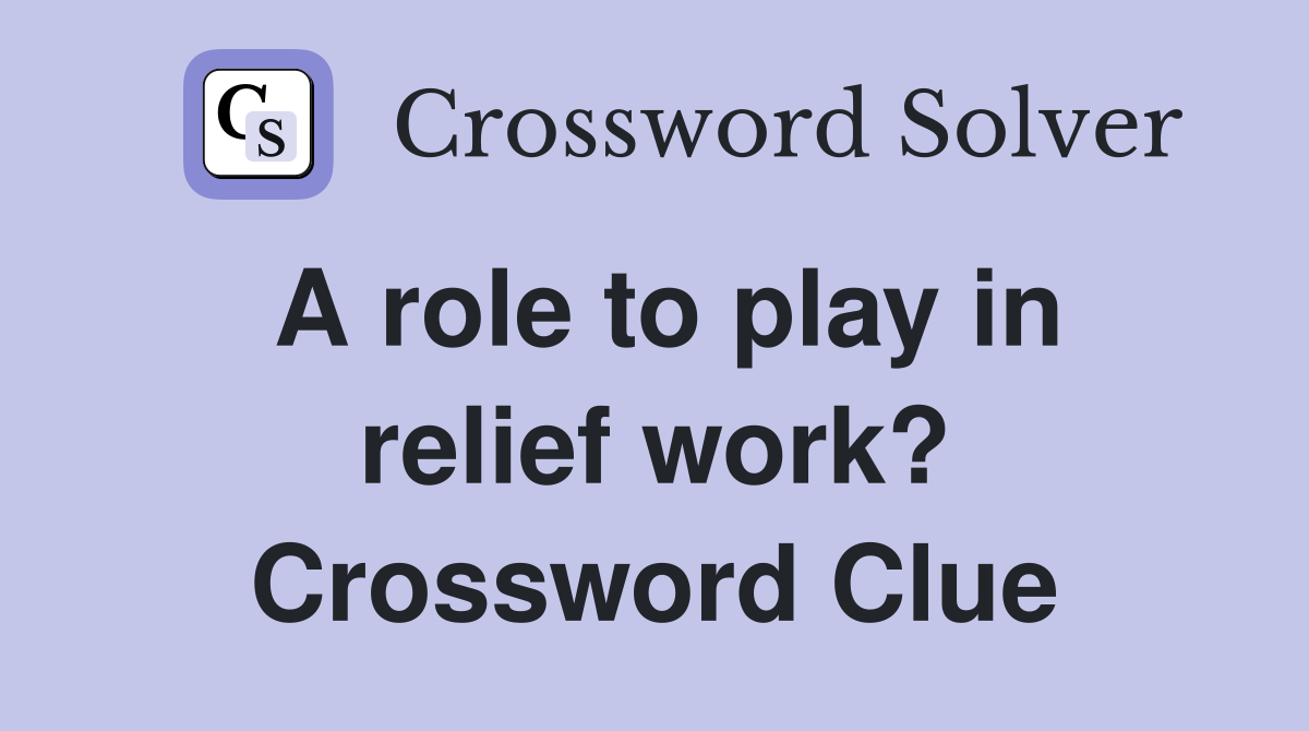 A role to play in relief work? Crossword Clue