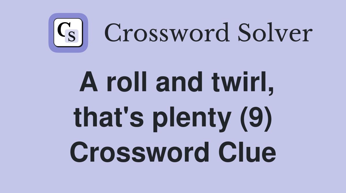 A roll and twirl, that's plenty (9) Crossword Clue