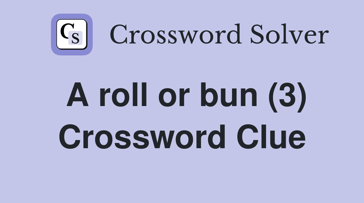 A roll or bun (3) Crossword Clue