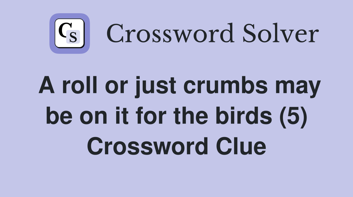 A roll or just crumbs may be on it for the birds (5) Crossword Clue