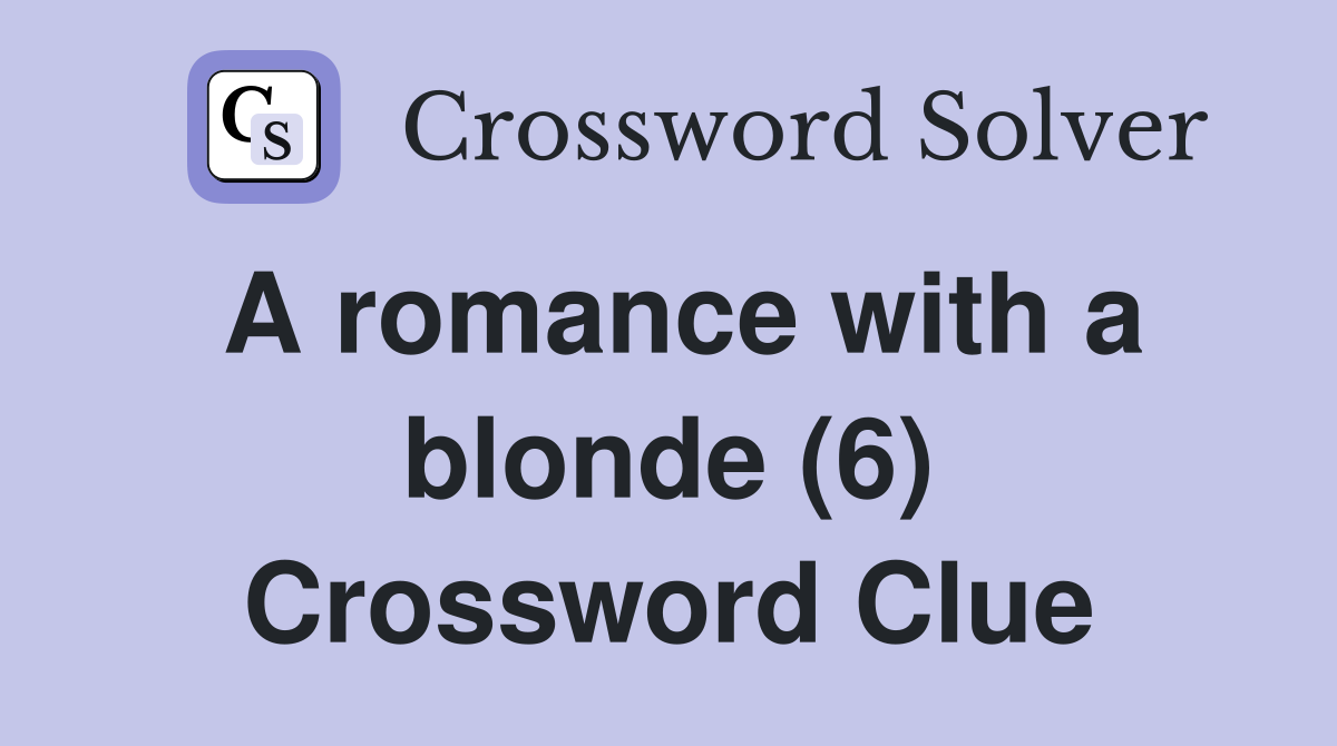 A romance with a blonde (6) Crossword Clue