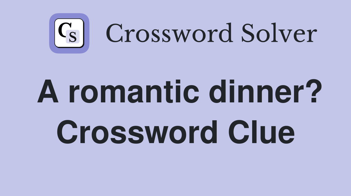 A romantic dinner? Crossword Clue