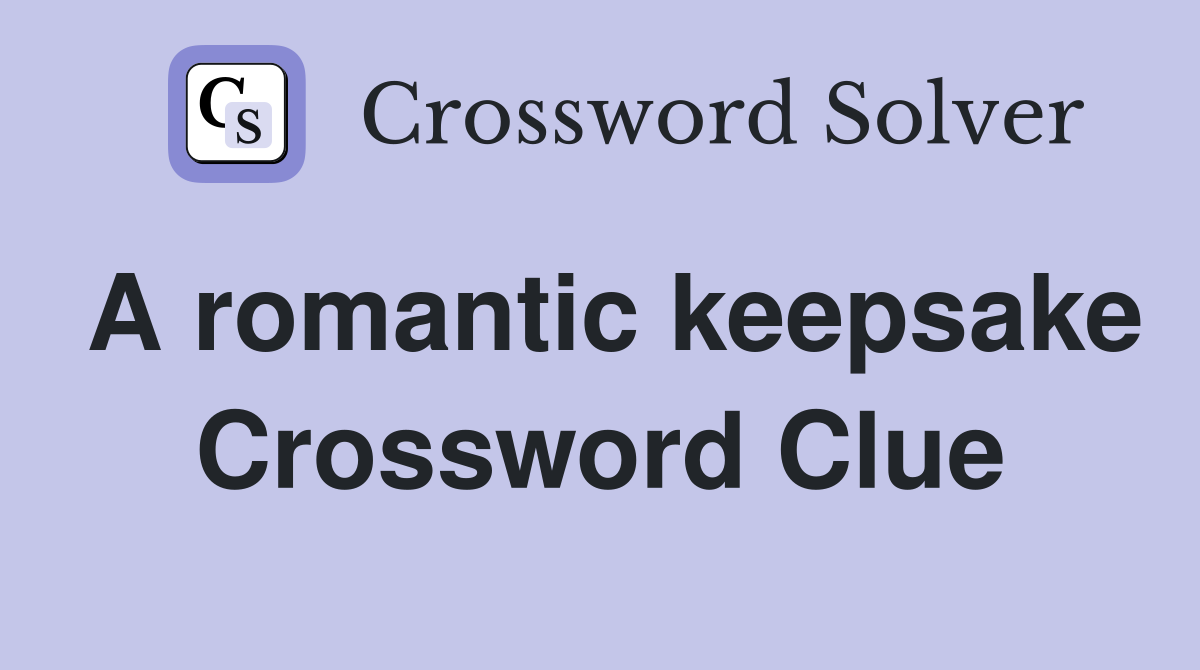 A romantic keepsake Crossword Clue