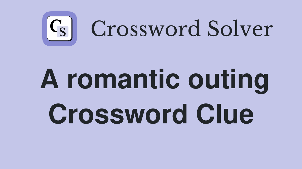 A romantic outing Crossword Clue