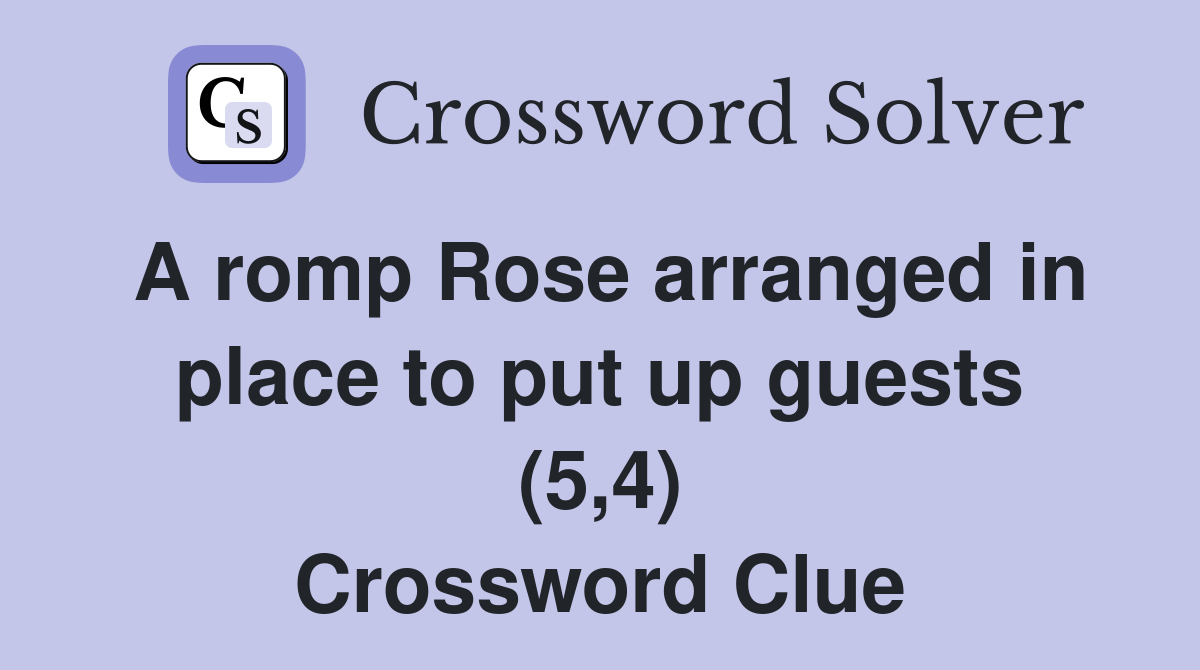 A romp Rose arranged in place to put up guests (5,4) Crossword Clue