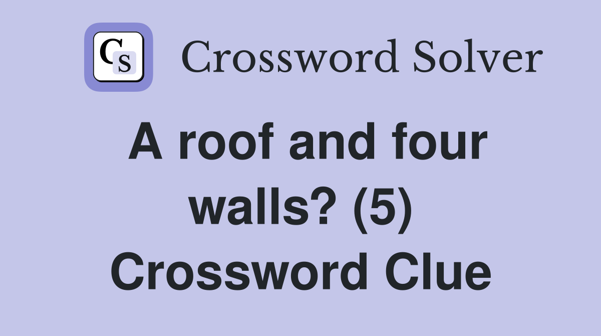 A roof and four walls? (5) Crossword Clue
