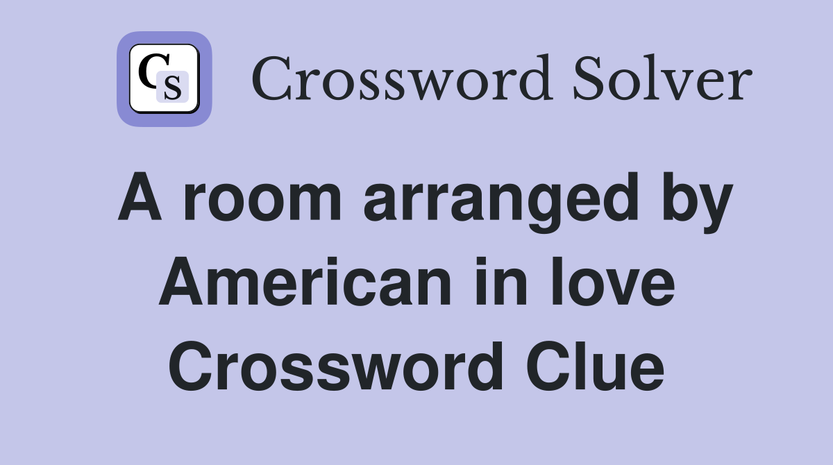 A room arranged by American in love Crossword Clue