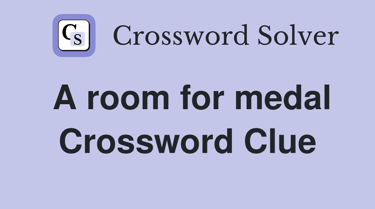 A room for medal Crossword Clue