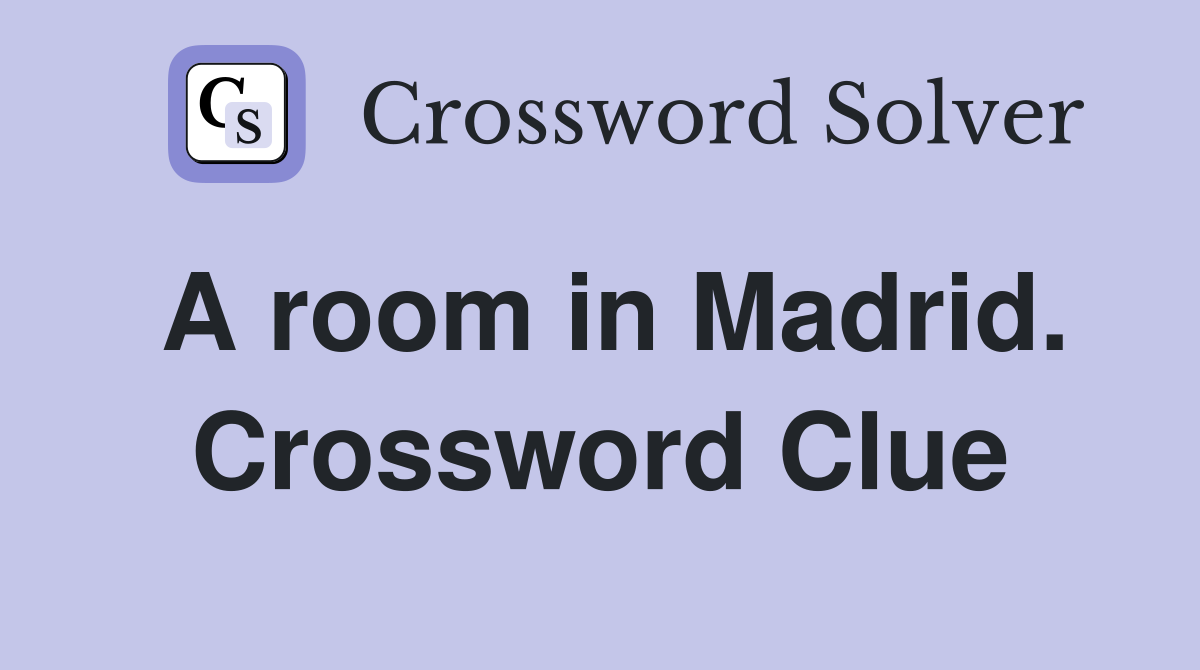 A room in Madrid. Crossword Clue
