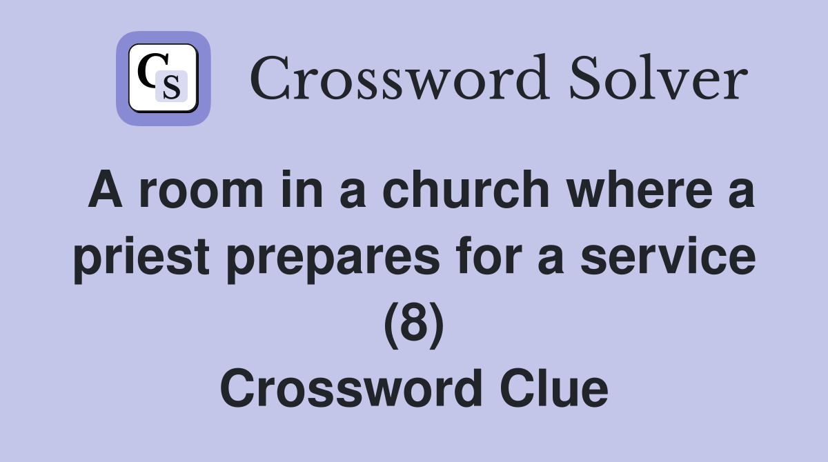 A room in a church where a priest prepares for a service (8) Crossword Clue