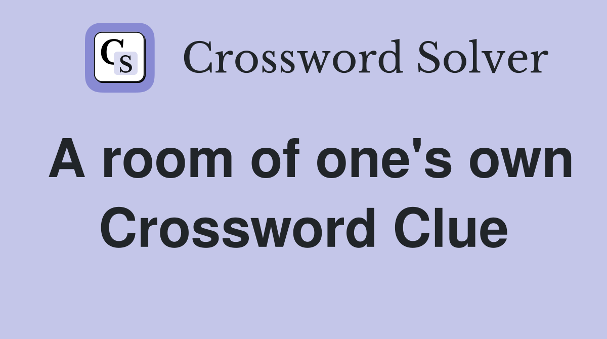 A room of one's own Crossword Clue