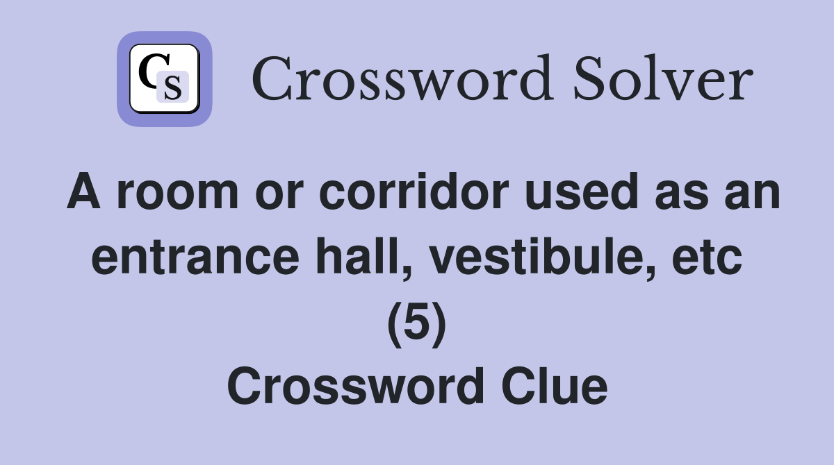 A room or corridor used as an entrance hall, vestibule, etc (5) Crossword Clue