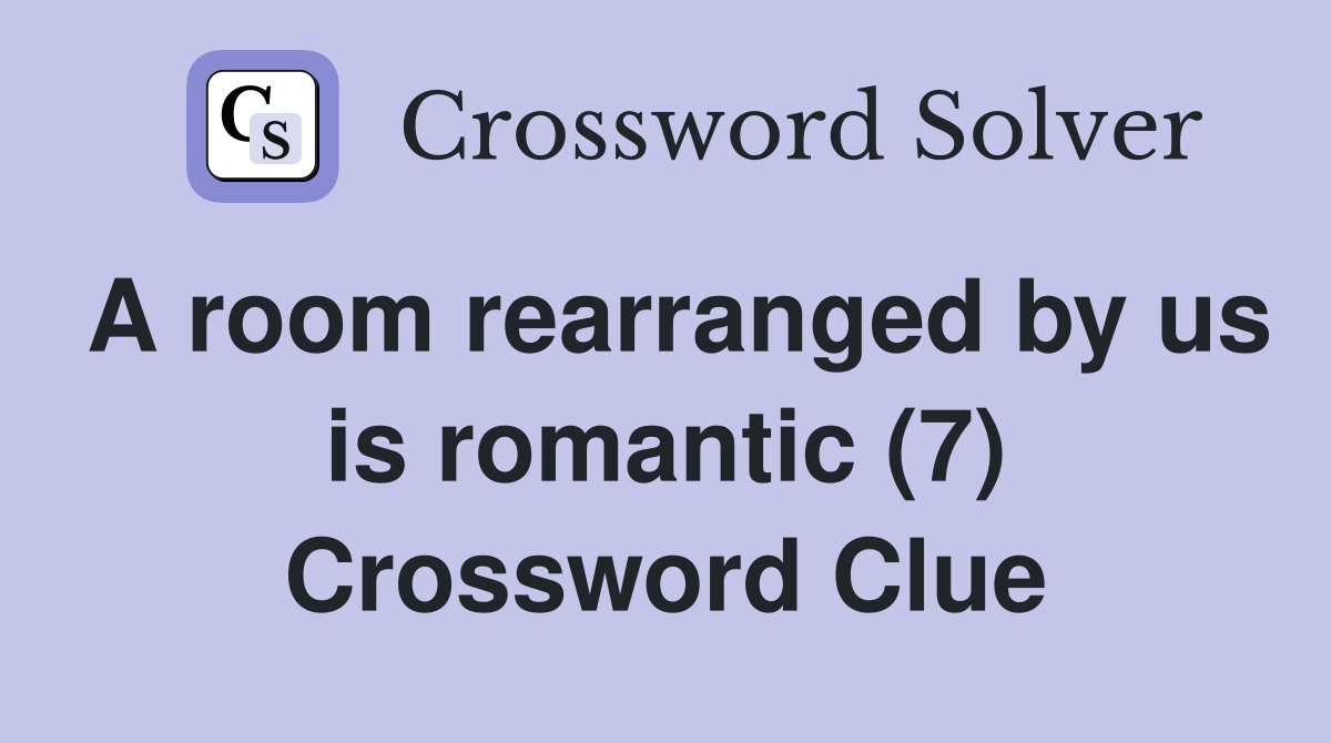A room rearranged by us is romantic (7) Crossword Clue