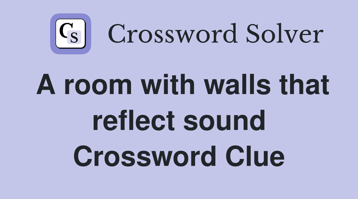 A room with walls that reflect sound Crossword Clue