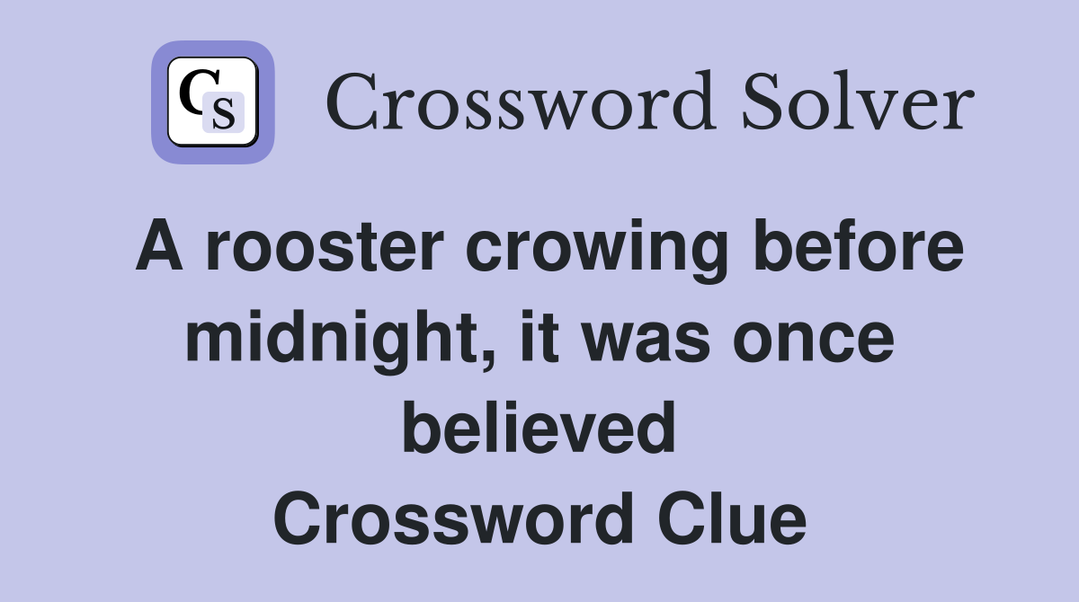 A rooster crowing before midnight, it was once believed Crossword Clue