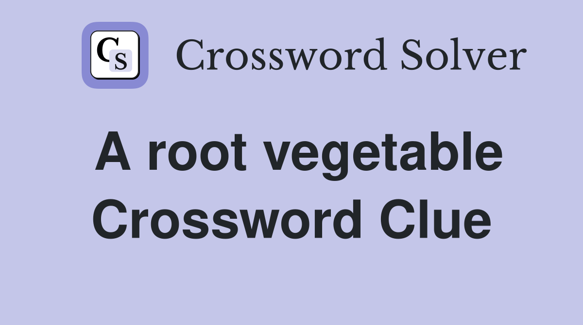 A root vegetable Crossword Clue