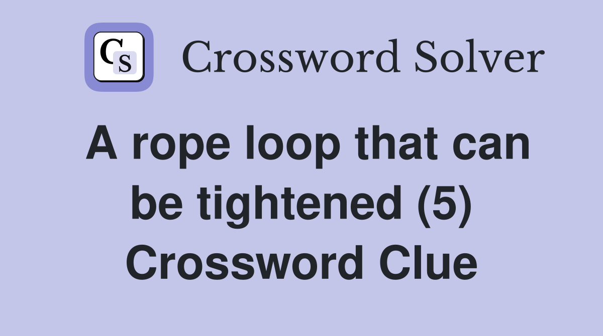 A rope loop that can be tightened (5) Crossword Clue