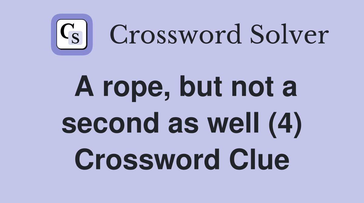 A rope, but not a second as well (4) Crossword Clue