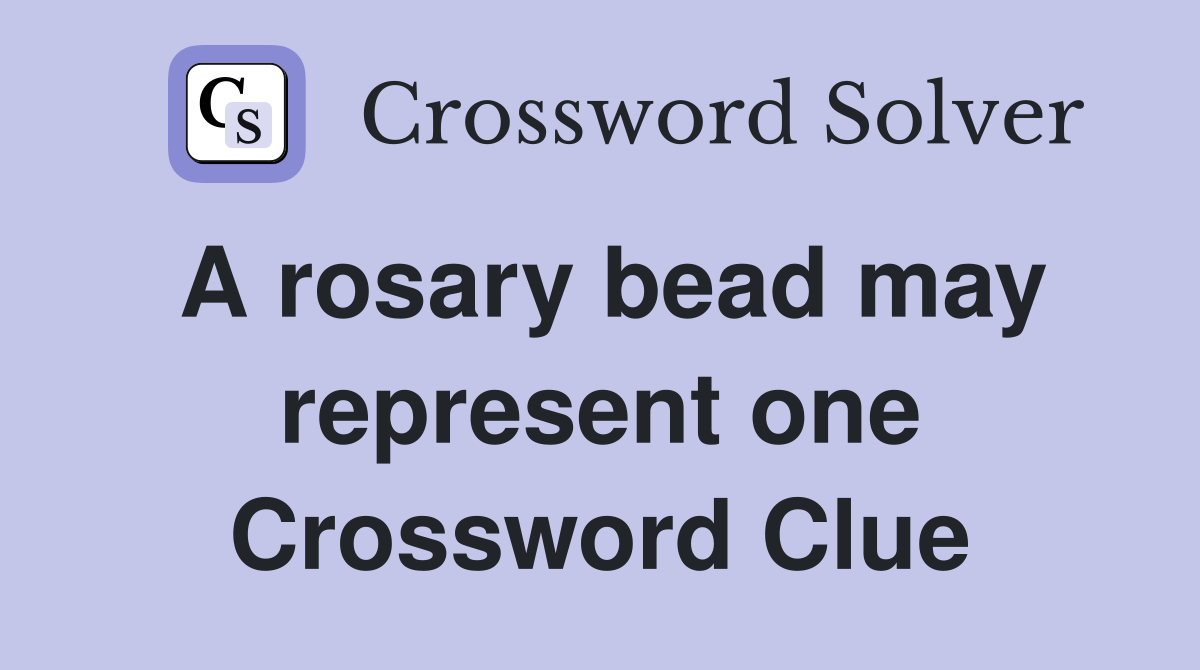 A rosary bead may represent one Crossword Clue
