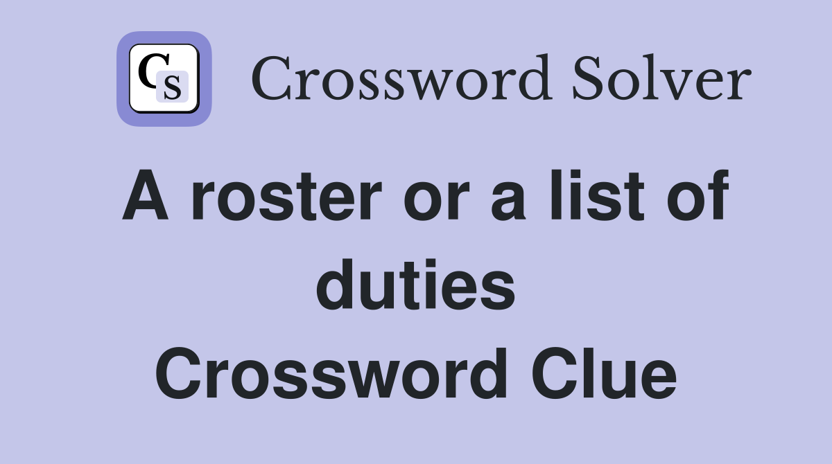 A roster or a list of duties Crossword Clue