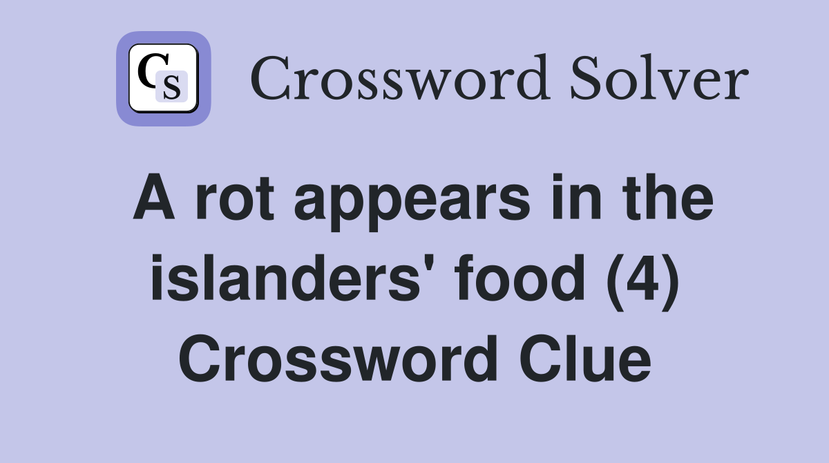 A rot appears in the islanders' food (4) Crossword Clue