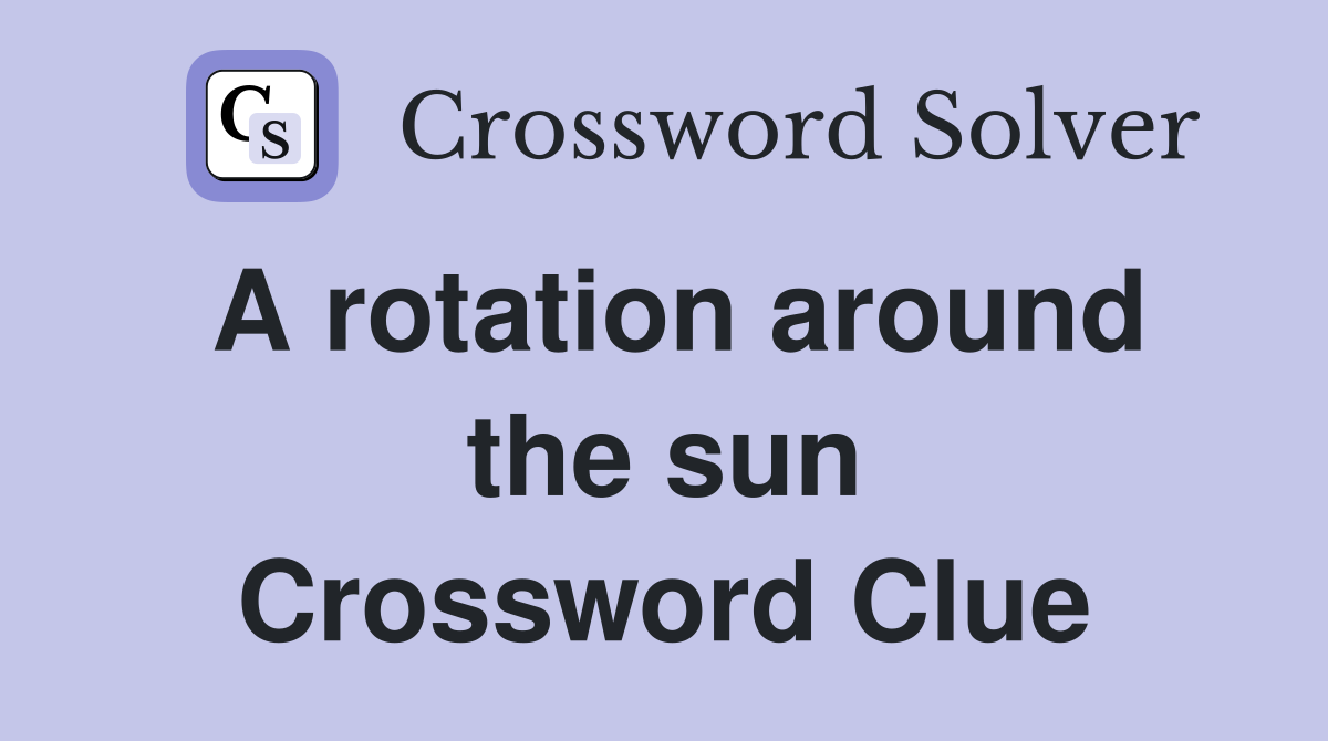 A rotation around the sun Crossword Clue