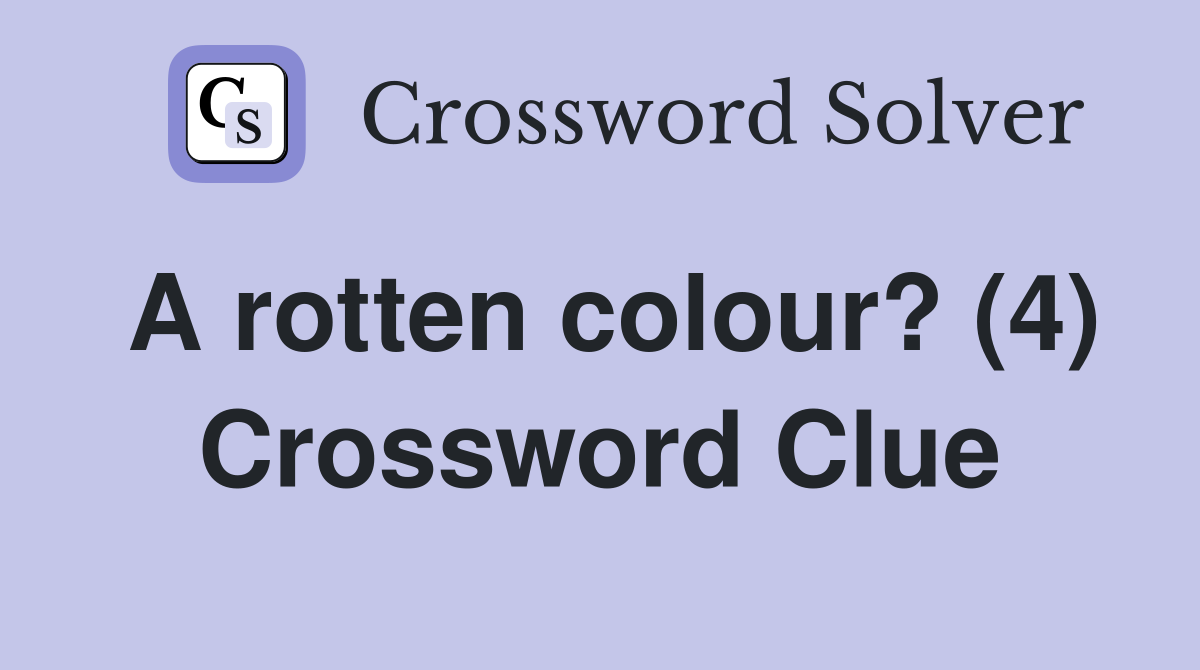 A rotten colour? (4) Crossword Clue