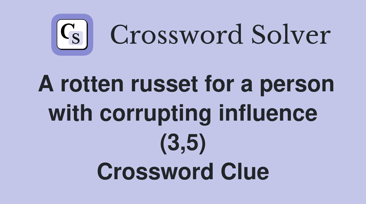 A rotten russet for a person with corrupting influence (3,5) Crossword Clue