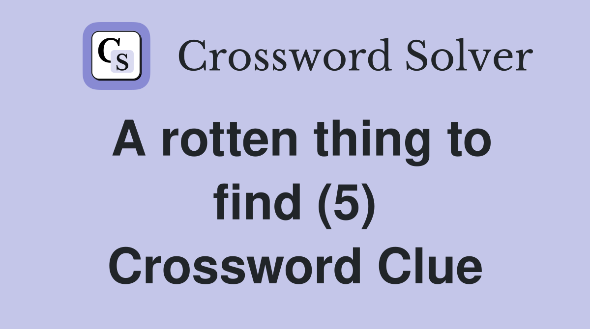 A rotten thing to find (5) Crossword Clue