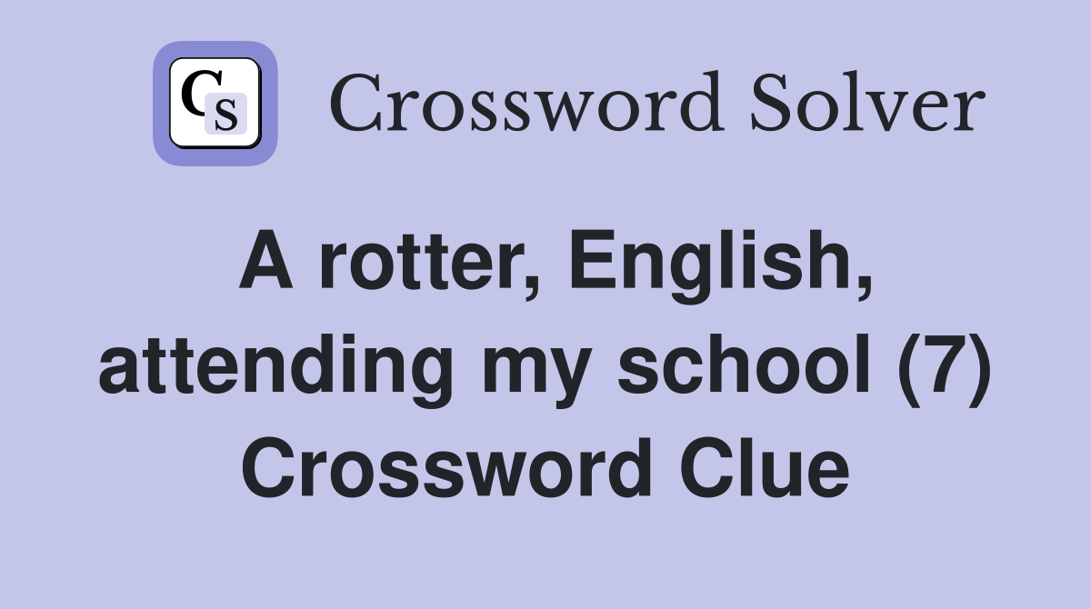 A rotter, English, attending my school (7) Crossword Clue