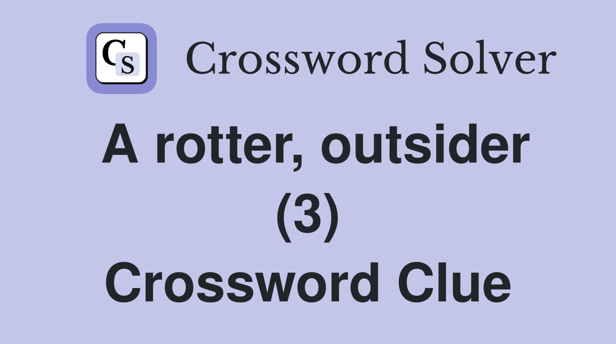 A rotter, outsider (3) Crossword Clue
