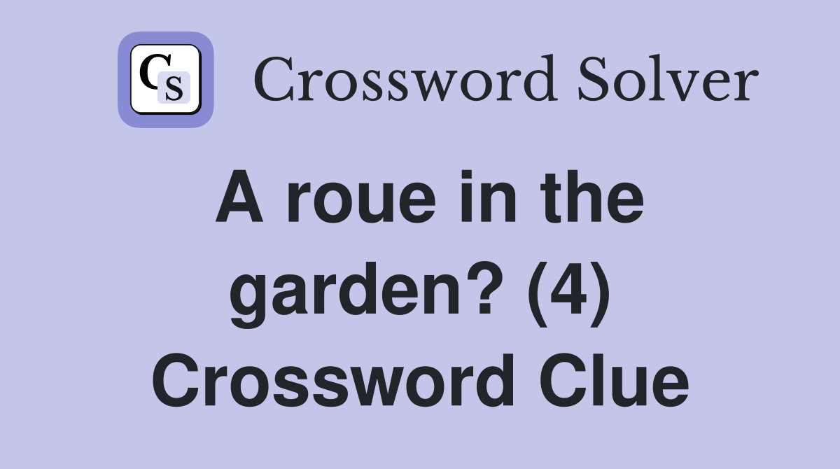 A roue in the garden? (4) Crossword Clue