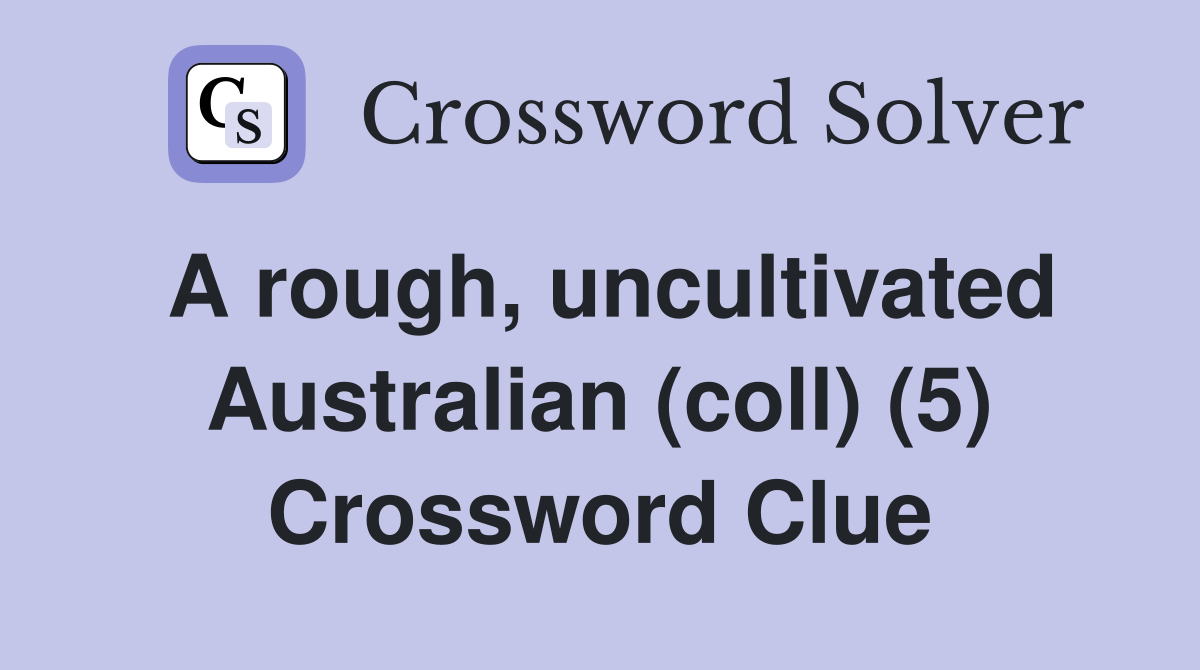 A rough, uncultivated Australian (coll) (5) Crossword Clue