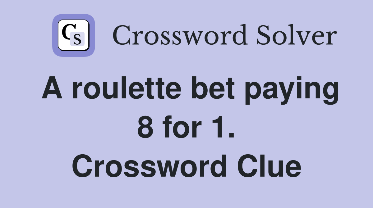A roulette bet paying 8 for 1. Crossword Clue