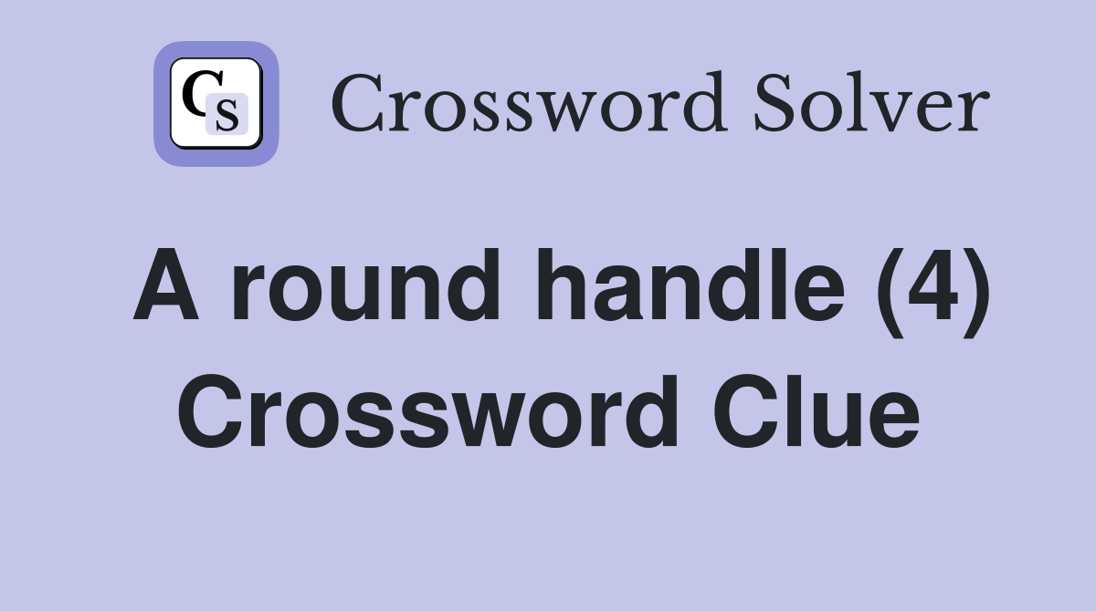 A round handle (4) Crossword Clue