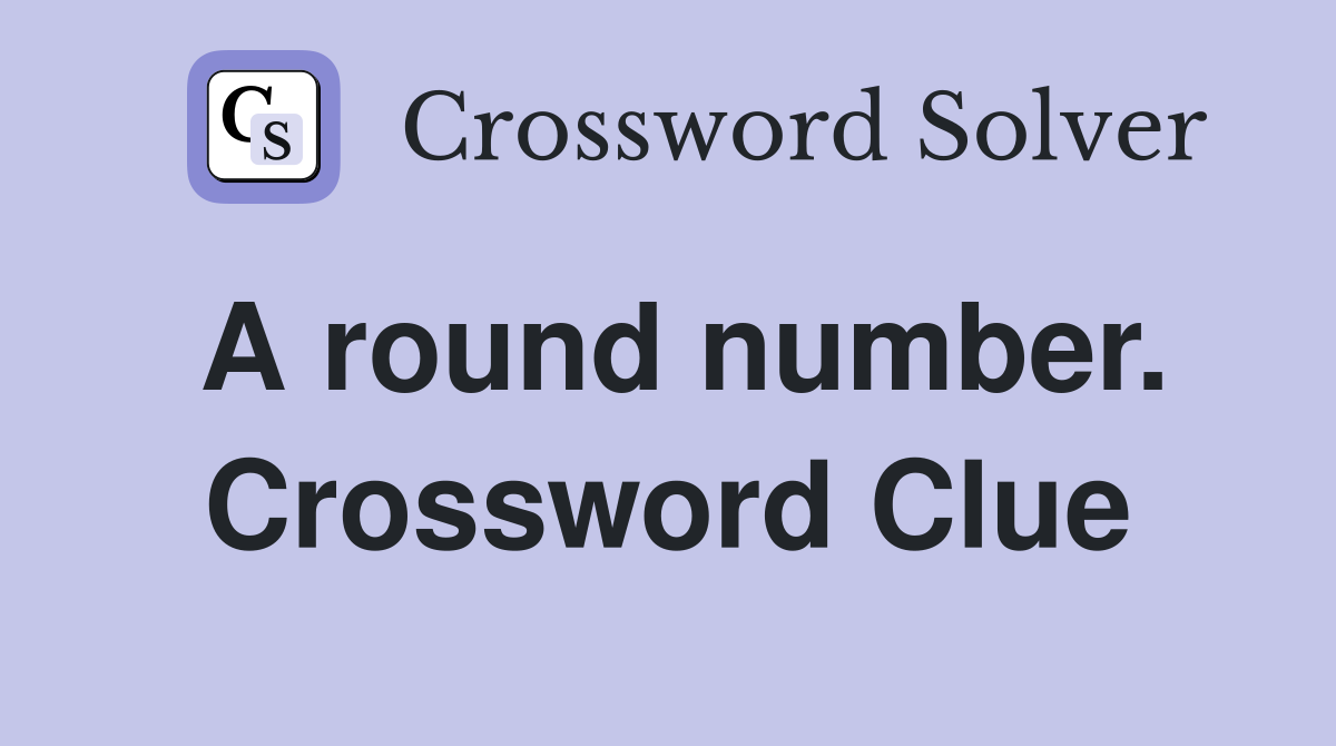 A round number. Crossword Clue