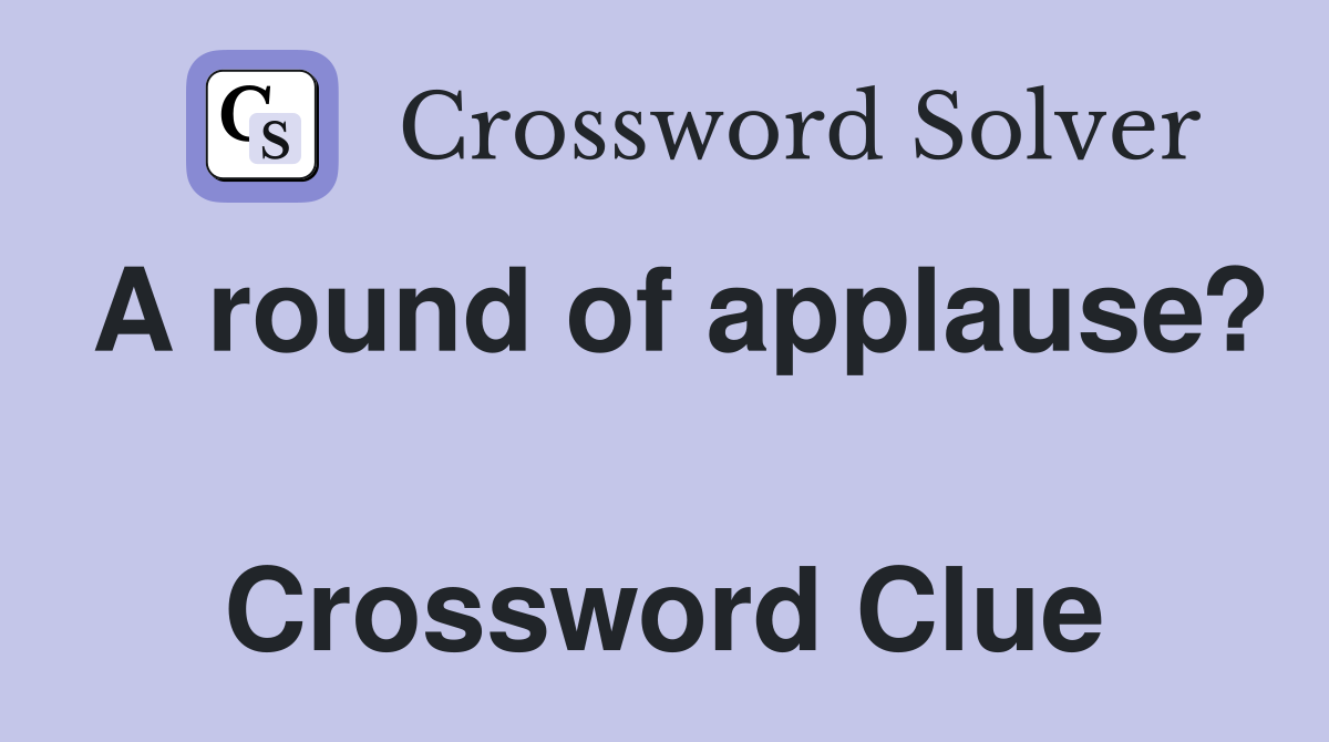 A round of applause?  Crossword Clue