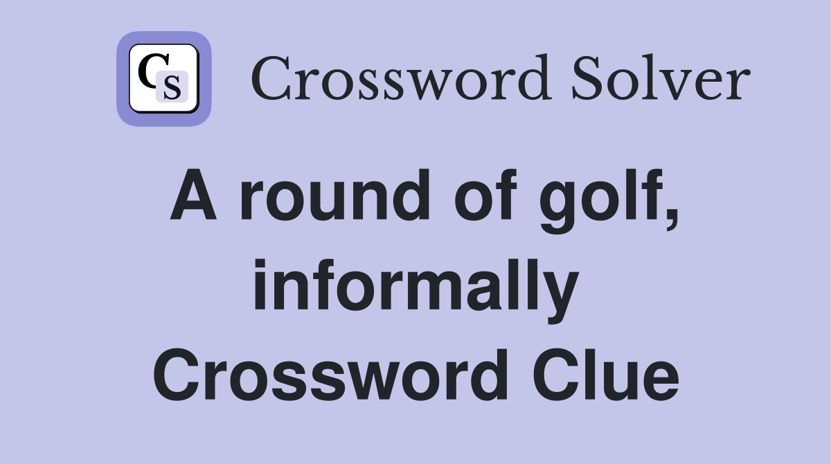A round of golf, informally Crossword Clue