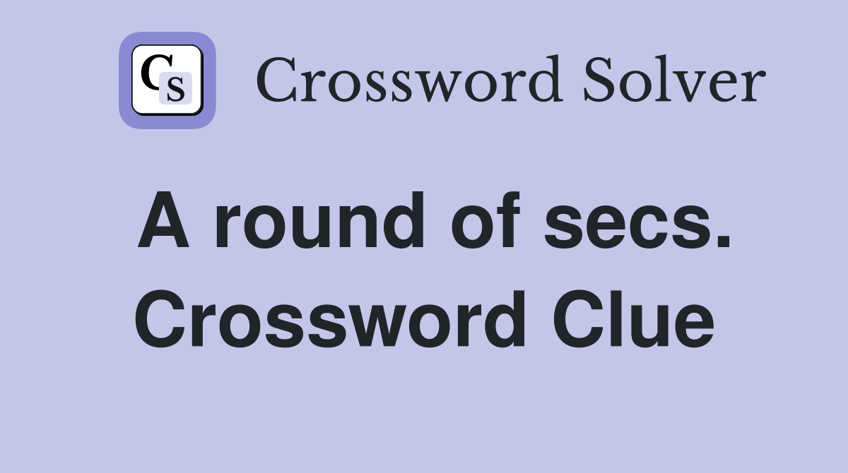 A round of secs. Crossword Clue