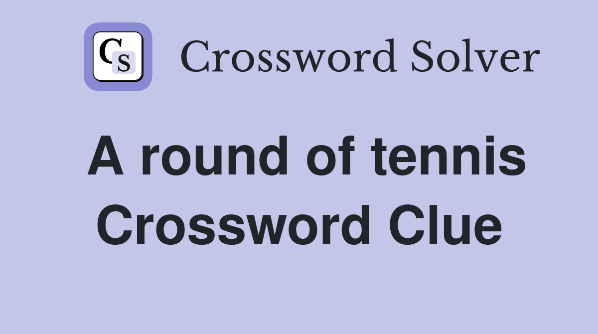 A round of tennis Crossword Clue
