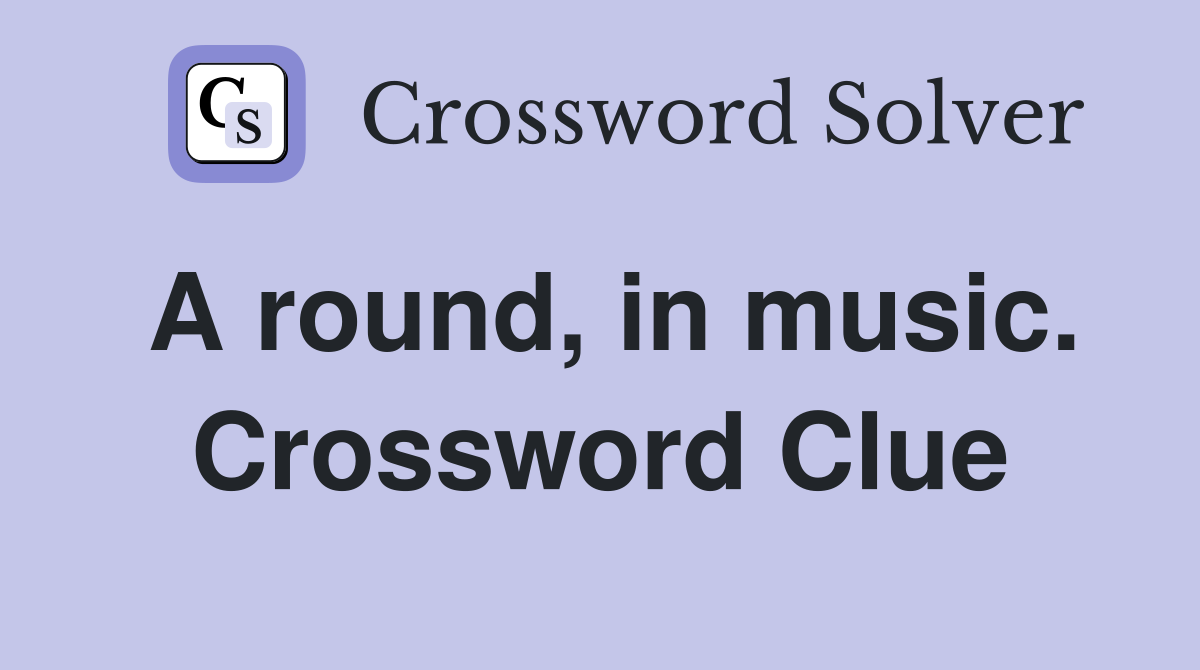 A round, in music. Crossword Clue