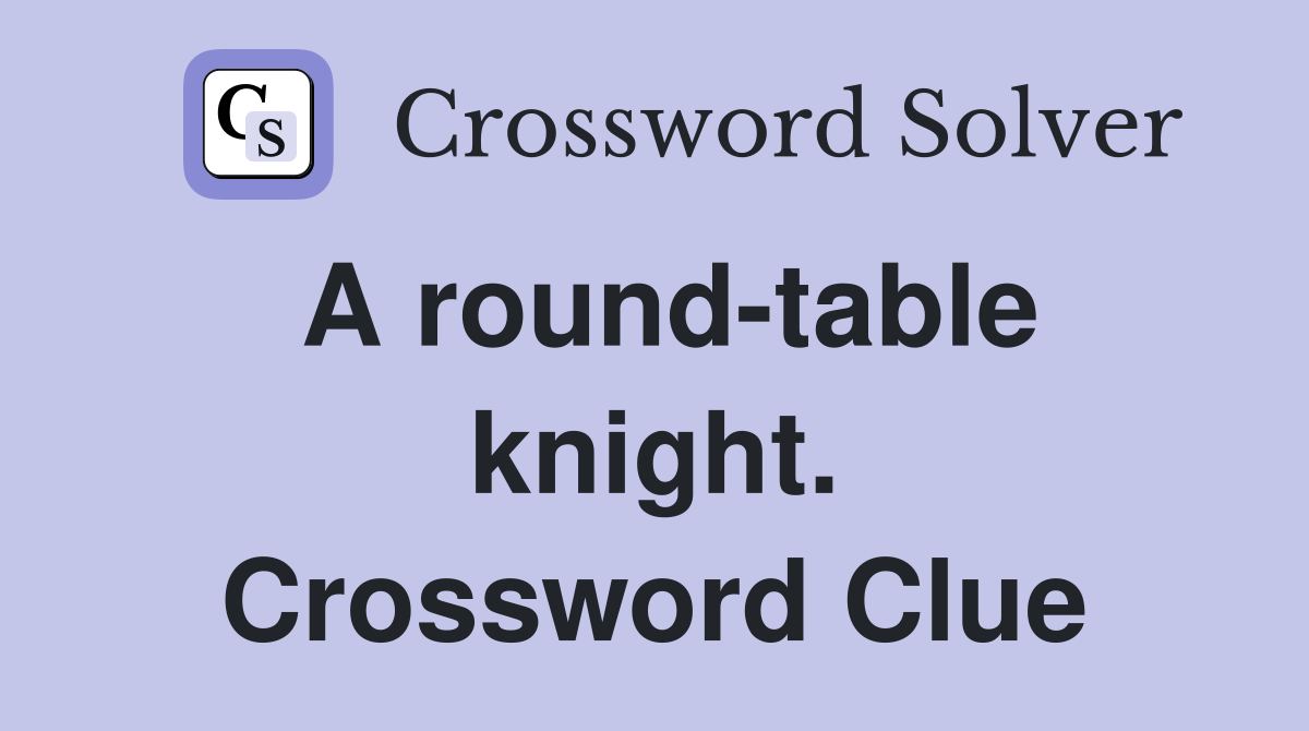 A round-table knight. Crossword Clue