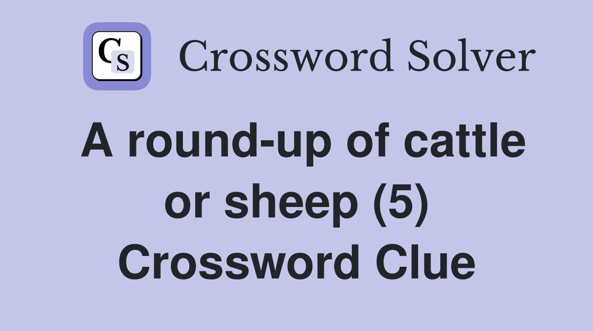 A round-up of cattle or sheep (5) Crossword Clue