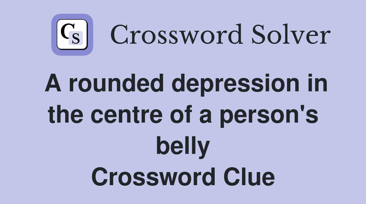 A rounded depression in the centre of a person's belly Crossword Clue