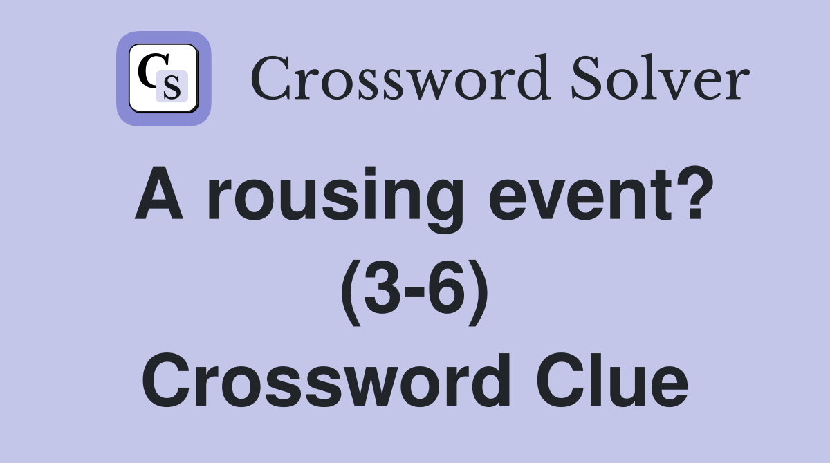 A rousing event? (3-6) Crossword Clue